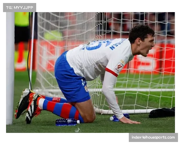 赛季伤病潮冲击争冠格局 巴萨12人受伤影响阵容深度